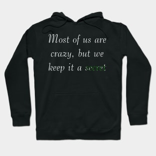Most of us are crazy, but we keep it a secret Hoodie